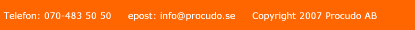 Telefon: 070-483 50 50     epost: info@procudo.se     Copyright 2007 Procudo AB